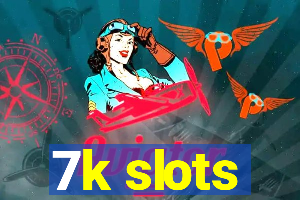 7k slots